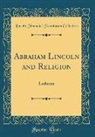 Lincoln Financial Foundation Collection - Abraham Lincoln and Religion: Lutheran (Classic Reprint)