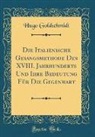 Hugo Goldschmidt - Die Italienische Gesangsmethode Des XVIII. Jahrhunderts Und Ihre Bedeutung Für Die Gegenwart (Classic Reprint)