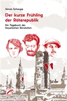 Simon Schaupp - Der kurze Frühling der Räterepublik