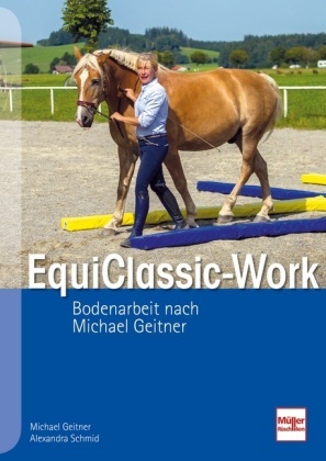 Michae Geitner, Michael Geitner, Alexandra Schmid - EquiClassic-Work Bodenarbeit nach Michael Geitner