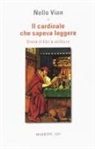 Nello Vian - Il cardinale che sapeva leggere. Storie di libri e scritture