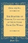 Edward Gibbon - The Beauties of Gibbon, Consisting of Selections From His Works (Classic Reprint)
