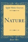 Ralph Waldo Emerson - Nature (Classic Reprint)