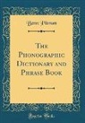 Benn Pitman - The Phonographic Dictionary and Phrase Book (Classic Reprint)