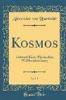 Alexander von Humboldt - Kosmos, Vol. 1: Entwurf Einer Physischen Weltbeschreibung (Classic Reprint)