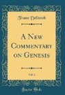 Franz Delitzsch - A New Commentary on Genesis, Vol. 2 (Classic Reprint)