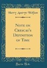 Harry Austryn Wolfson - Note on Crescas's Definition of Time (Classic Reprint)