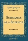 Robert Ferguson - Surnames as a Science (Classic Reprint)