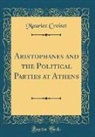 Maurice Croiset - Aristophanes and the Political Parties at Athens (Classic Reprint)