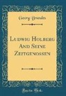 Georg Brandes - Ludwig Holberg And Seine Zeitgenossen (Classic Reprint)
