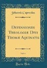 Johannis Capreolus - Defensiones Theologiæ Divi Thomæ Aquinatis, Vol. 4 (Classic Reprint)