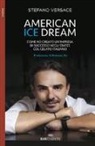 Stefano Versace - American ice dream. Come ho creato un'impresa di successo negli States col gelato italiano