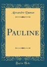 Alexandre Dumas - Pauline (Classic Reprint)