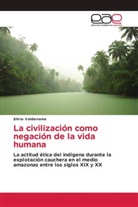Silvio Valderrama - La civilización como negación de la vida humana