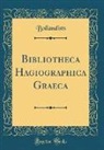 Bollandists Bollandists - Bibliotheca Hagiographica Graeca (Classic Reprint)