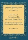 Marcus Tullius Cicero - M. Tullii Ciceronis De Officiis Libri Tres