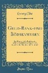 Georg Obst - Geld-Bank-Und Börsenwesen: Ein Handbuch Für Bankbeamte, Juristen, Kaufleute Und Kapitalisten, Sowie Für Den Akademischen Gebrauch (Classic Reprin