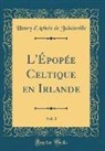 Henry D'Arbois De Jubainville - L'Épopée Celtique en Irlande, Vol. 1 (Classic Reprint)