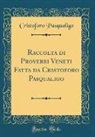 Cristoforo Pasqualigo - Raccolta di Proverbi Veneti Fatta da Cristoforo Pasqualigo (Classic Reprint)