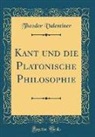 Theodor Valentiner - Kant und die Platonische Philosophie (Classic Reprint)