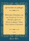 Bernardino De Sahagun, Bernardino De Sahagún - Historia General de las Cosas de Nueva España, Que en Doce Libros y Dos Volúmenes Escribió, Vol. 2 (Classic Reprint)