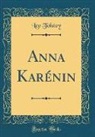 Leo Tolstoy - Anna Karénin (Classic Reprint)