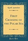Roald Amundsen - First Crossing of the Polar Sea (Classic Reprint)