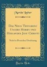 Martin Luther - Das Neue Testament Unsers Herrn und Heilandes Jesu Christi