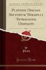 Plato Plato - Platonis Dialogi Secundum Thrasylli Tetralogias Dispositi, Vol. 2 (Classic Reprint)