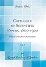 Royal Society Of London - Catalogue of Scientific Papers, 1800-1900, Vol. 1