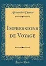 Alexandre Dumas - Impressions de Voyage (Classic Reprint)