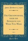 James Fenimore Cooper - Die Grenzwohner, oder die Beweinte von Wish-Ton-Wish, Vol. 2 (Classic Reprint)