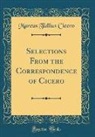 Marcus Tullius Cicero - Selections From the Correspondence of Cicero (Classic Reprint)