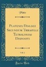 Plato, Plato Plato - Platonis Dialogi Secundum Thrasylli Tetralogias Dispositi, Vol. 2 (Classic Reprint)