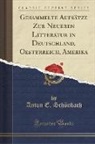 Anton E. Scho¨nbach, Anton E. Schönbach - Gesammelte Aufsätze Zur Neueren Litteratur in Deutschland, Oesterreich, Amerika (Classic Reprint)