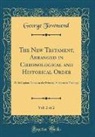 George Townsend - The New Testament, Arranged in Chronological and Historical Order, Vol. 2 of 2