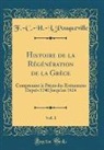 F. -C -H -L Pouqueville, F. -C. -H. -L. Pouqueville - Histoire de la Régénération de la Grèce, Vol. 1