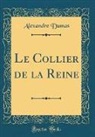 Alexandre Dumas - Le Collier de la Reine (Classic Reprint)