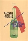 Raffaele Alberto Ventura - Teoria della classe disagiata