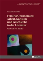 Franziska Schößler, Christine Künzel - Femina Oeconomica: Arbeit, Konsum und Geschlecht in der Literatur