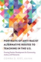 Conra D. Gist, Rochelle Brock, Cynthia B. Dillard, Conra D. Gist, Gist Conra D. - Portraits of Anti-racist Alternative Routes to Teaching in the U.S.