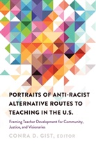 Conra D. Gist, Conra D. Gist, Gist Conra D. - Portraits of Anti-racist Alternative Routes to Teaching in the U.S.