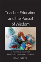 Sean Steel - Teacher Education and the Pursuit of Wisdom