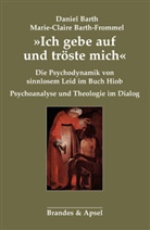 Danie Barth, Daniel Barth, Marie Claire Barth-Frommel, Marie-Claire Barth-Frommel - "Ich gebe auf und tröste mich"