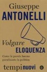 Giuseppe Antonelli - Volgare eloquenza. Come le parole hanno paralizzato la politica