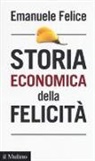 Emanuele Felice - Storia economica della felicità