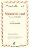 Claudio Pozzani - Spalancati spazi. Poesie (1995-2006)