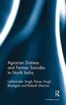 Kesar Singh Bhangoo, Rakesh Sharma, Lakhwinder Singh, Lakhwinder Bhangoo Singh - Agrarian Distress and Farmer Suicides in North India