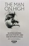 Jeff Alessandrelli - Man on High, The: Essays on Skateboarding, Hip-Hop, Poetry