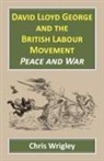 Chris Wrigley, Professor Chris (Nottingham University UK) Wrigley - David Lloyd George and the British Labour Movement